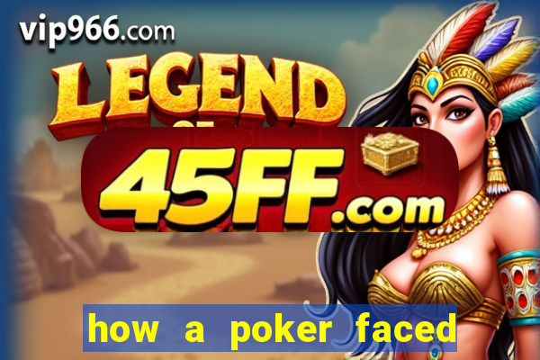 how a poker faced girl really feels